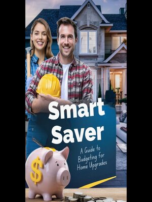 cover image of Smart Saver a Guide to Budgeting for Home Upgrades